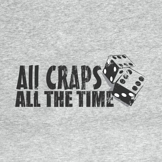 All Craps All The Time by deadhippo